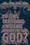 Do Jews, Christians, and Muslims Worship the Same God? 2012 9781426752377 Front Cover