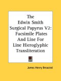 Edwin Smith Surgical Papyrus V2: Facsimile Plates and Line For 2006 9781428662377 Front Cover
