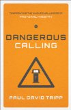 Dangerous Calling Confronting the Unique Challenges of Pastoral Ministry (Paperback Edition)  9781433541377 Front Cover