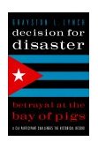 Decision for Disaster Betrayal at the Bay of Pigs 2000 9781574882377 Front Cover