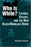Who Is White? Latinos, Asians, and the New Black/Nonblack Divide cover art