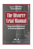 Divorce Trial Manual From Initial Interview to Closing Argument