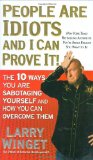 People Are Idiots and I Can Prove It! The 10 Ways You Are Sabotaging Yourself and How You Can Overcome Them  9781592404377 Front Cover
