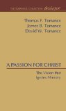 Passion for Christ The Vision That Ignites Ministry 2010 9781608996377 Front Cover