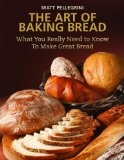Art of Baking Bread What You Really Need to Know to Make Great Bread 2012 9781616085377 Front Cover