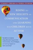 Rising to New Heights of Communication and Learning for Children with Autism The Definitive Guide to Using Alternative-Augmentative Communication, Visual Strategies, and Learning Supports at Home and School 2010 9781849058377 Front Cover