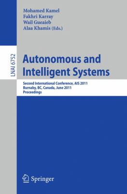 Autonomous and Intelligent Systems Second International Conference, AIS 2011, Burnaby, BC, Canada, June 22-24, 2011, Proceedings 2011 9783642215377 Front Cover