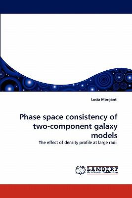 Phase Space Consistency of Two-Component Galaxy Models 2010 9783843384377 Front Cover
