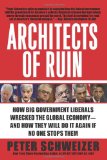 Architects of Ruin How Big Government Liberals Wrecked the Global Economy--And How They Will Do It Again If No One Stops Them cover art