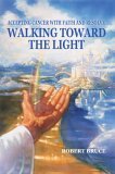 Walking Toward the Light Accepting Cancer with Faith and Resolve 2005 9780595340378 Front Cover