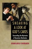 Sneaking a Look at God&#39;s Cards Unraveling the Mysteries of Quantum Mechanics - Revised Edition
