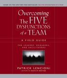 Overcoming the Five Dysfunctions of a Team A Field Guide for Leaders, Managers, and Facilitators cover art