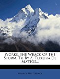 Works The Wrack of the Storm, Tr. by A. Teixeira de Mattos... 2012 9781279539378 Front Cover