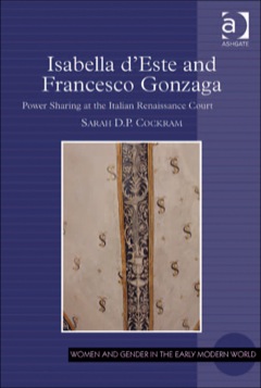 Isabella D'Este and Francesco Gonzaga Power Sharing at the Italian Renaissance Court 2013 9781472406378 Front Cover