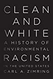 Clean and White: A History of Environmental Racism in the United States  9781479874378 Front Cover