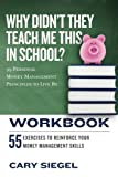 Why Didn't They Teach Me This in School? Workbook 99 Personal Money Management Principles to Live By  9781543294378 Front Cover
