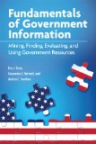 Fundamentals of Government Information Mining, Finding, Evaluating, and Using Government Resources  9781555707378 Front Cover