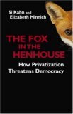 Fox in the Henhouse How Privatization Threatens Democracy 2005 9781576753378 Front Cover