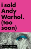 I Sold Andy Warhol (Too Soon) 2009 9781590513378 Front Cover