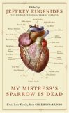 My Mistress's Sparrow Is Dead Great Love Stories, from Chekhov to Munro cover art