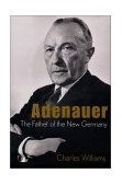 Adenauer The Father of the New Germany  9780471407379 Front Cover