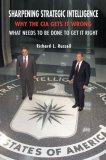 Sharpening Strategic Intelligence Why the CIA Gets It Wrong and What Needs to Be Done to Get It Right cover art