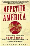 Appetite for America How Visionary Businessman Fred Harvey Built a Railroad Hospitality Empire That Civilized the Wild West  9780553804379 Front Cover