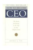 How to Become CEO The Rules for Rising to the Top of Any Organization cover art