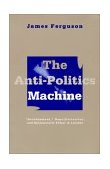 Anti-Politics Machine Development, Depoliticization, and Bureaucratic Power in Lesotho cover art