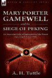 Mary Porter Gamewell and the Siege of Peking An American Lady's Experiences of the Boxer Uprising, China 1900 2010 9780857061379 Front Cover