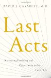 Last Acts Discovering Possibility and Opportunity at the End of Life 2010 9781416580379 Front Cover