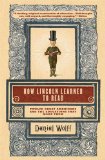 How Lincoln Learned to Read Twelve Great Americans and the Educations That Made Them cover art