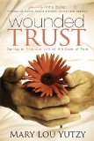 Wounded Trust Living Fully in the Midst of Life's Tragedies 2012 9781614481379 Front Cover