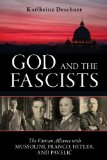 God and the Fascists The Vatican Alliance with Mussolini, Franco, Hitler, and Pavelic  9781616148379 Front Cover