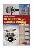 Sound Advice on Recording and Mixing Drums Book and CD 2010 9781931140379 Front Cover