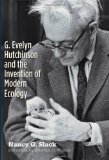 G. Evelyn Hutchinson and the Invention of Modern Ecology  9780300161380 Front Cover