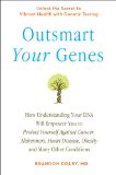 Outsmart Your Genes How Understanding Your DNA Will Empower You to Protect Yourself Against Cancer,a Lzheimer's, Heart Disease, Obesity, and Many Other Conditions 2011 9780399536380 Front Cover