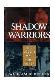 Shadow Warriors The Covert War in Korea 1996 9780471144380 Front Cover