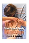 Mind and Body Massage The Guide to Ultimate Relaxation Uniting Massage, Music and Aroma Therapies 2001 9780595176380 Front Cover