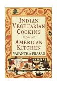 Indian Vegetarian Cooking from an American Kitchen A Cookbook 1998 9780679764380 Front Cover