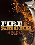 Fire and Smoke A Pitmaster's Secrets: a Cookbook 2014 9780770434380 Front Cover