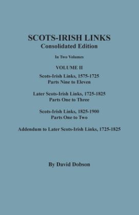 Scots-Irish Links Consolidated Edition. in Two Volumes. Volume II: Scots-Irish Links, 1575-1725, Parts Nine to Eleven; Later Scots-Irish Links, 1725-1825; Scots-Irish Links, 1825-1900; Addendum to Later Scots-Irish Links, 1725-1825  9780806359380 Front Cover