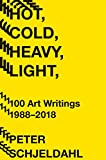 Hot, Cold, Heavy, Light, 100 Art Writings 1988-2018  9781419734380 Front Cover