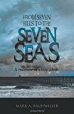 From Seven Hills to the Seven Seas A Memoir of A Boy Adrift 2011 9781452502380 Front Cover