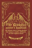 Monster Hunter's Handbook The Ultimate Guide to Saving Mankind from Vampires, Zombies, Hellhounds, and Other Mythical Beasts 2007 9781596912380 Front Cover