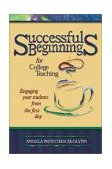 Successful Beginnings in College Teaching How to Engage Your Students, and Keep Them Engaged, from Day 1 cover art