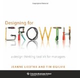 Designing for Growth A Design Thinking Tool Kit for Managers cover art