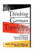 Thinking German Translation A Course in Translation Method, German-English  9780415116381 Front Cover