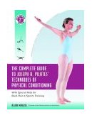 Complete Guide to Joseph H. Pilates' Techniques of Physical Conditioning With Special Help for Back Pain and Sports Training cover art
