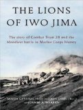 The Lions of Iwo Jima: The Story of Combat Team 28 and the Bloodiest Battle in Marine Corps History, Library Edition 2008 9781400137381 Front Cover